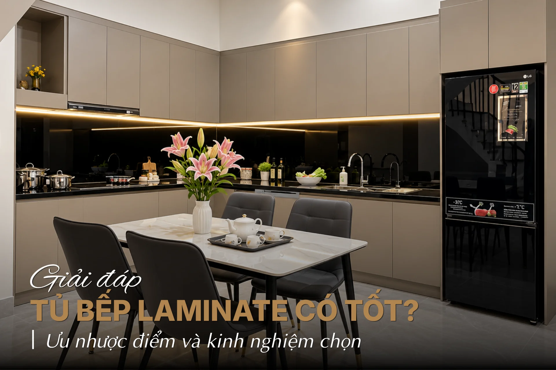 Tủ bếp laminate có tốt không? Ưu nhược điểm và kinh nghiệm chọn